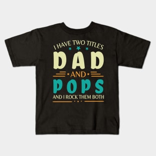 I Have Two Tittles Dad And Pops And I Rock Them Both Happy Summer Parent Father July 4th Day Kids T-Shirt